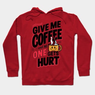 Give Me The Coffee And No One Gets Hurt Hoodie